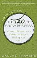 The Tao of Show Business: How to Pursue Your Dream Without Losing Your Mind