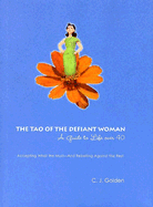 The Tao of the Defiant Woman: A Guide to Life Over 40 - Golden, C J