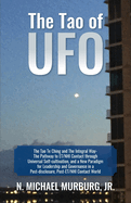 The Tao of UFO: The Tao Te Ching and The Integral Way- The Pathway to ET/NHI Contact through Universal Self-cultivation, and a New Paradigm for Leadership and Governance in a Post-disclosure, Post-ET/NHI Contact World