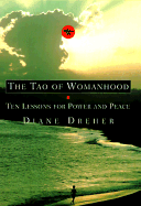 The Tao of Womanhood: Ten Lessons to Power and Peace - Dreher, Diane, PhD