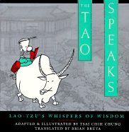 The Tao Speaks: Lao-Tzu's Whispers of Wisdom - Ts'ai, Chih-Chung, and Cai, Zhizhong, and Bruya, Brian (Translated by)