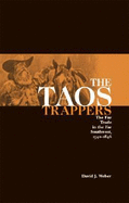 The Taos Trappers: The Fur Trade in the Far Southwest, 1540-1846 - Weber, David J