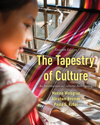 The Tapestry of Culture: An Introduction to Cultural Anthropology - Weisgrau, Maxine, and Rosman, Abraham, and Rubel, Paula G