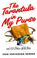 The Tarantula in My Purse: And 172 Other Wild Pets - George, Jean Craighead