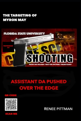 The Targeting of Myron May - Florida State University Gunman: Assistant DA Pushed Over the Edge - Pittman, Renee