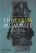 The Tarim Mummies: Ancient China and the Mystery of the Earliest Peoples from the West