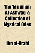 The Tarjuman Al-Ashwaq, a Collection of Mystical Odes