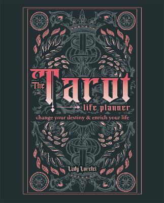 The Tarot Life Planner: A Beginner's Guide to Reading the Tarot - Lorelei, Lady