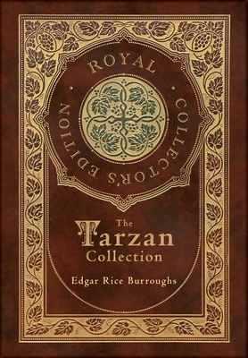 The Tarzan Collection (5 Novels): Tarzan of the Apes, The Return of Tarzan, The Beasts of Tarzan, The Son of Tarzan, and Tarzan and the Jewels of Opar (Royal Collector's Edition) (Case Laminate Hardcover with Jacket) - Burroughs, Edgar Rice