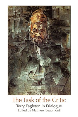 The Task of the Critic: Terry Eagleton in Dialogue - Eagleton, Terry, and Beaumont, Matthew (Editor)