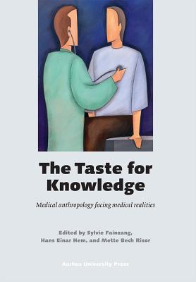 The Taste for Knowledge: Medical Anthropology Facing Medical Realities - Fainzang, Sylvie (Editor), and Hem, Hans Einar (Editor), and Risor, Mette Bech (Editor)