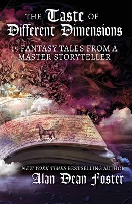 The Taste of Different Dimensions: 15 Fantasy Tales from a Master Storyteller - Foster, Alan Dean