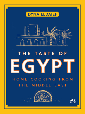 The Taste of Egypt: Home Cooking from the Middle East - Eldaief, Dyna