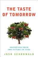 The Taste of Tomorrow: Dispatches from the Future of Food