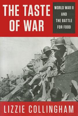 The Taste of War: World War II and the Battle for Food - Collingham, E M, and Collingham, Lizzie