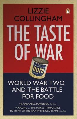 The Taste of War: World War Two and the Battle for Food - Collingham, Lizzie