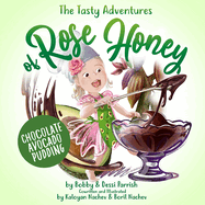 The Tasty Adventures of Rose Honey: Chocolate Avocado Pudding: (Rose Honey Childrens' Book)