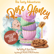 The Tasty Adventures of Rose Honey: Chocolate Chip Cookies: (Rose Honey Childrens' Book)