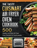 The Tasty Cuisinart Air Fryer Oven Cookbook: 500 Healthy and Easy Air Fryer Oven Recipes for Smart people.