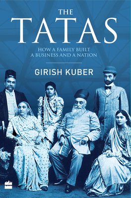 The Tatas: How a Family Built a Business and a Nation - Kuber, Girish