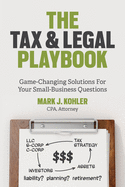The Tax and Legal Playbook: Game-Changing Solutions to Your Small Business Questions