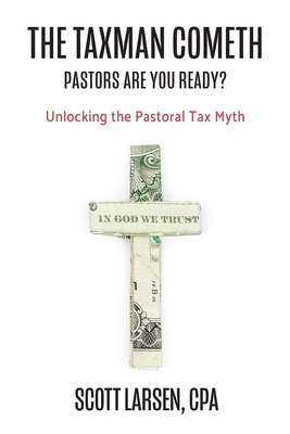 The Taxman Cometh: Unlocking the Pastoral Tax Myth - Larsen, Scott