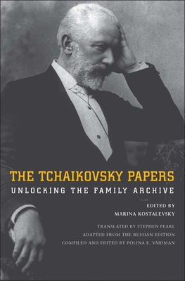 The Tchaikovsky Papers: Unlocking the Family Archive - Kostalevsky, Marina (Editor), and Pearl, Stephen (Translated by), and Vaidman, Polina E (Compiled by)