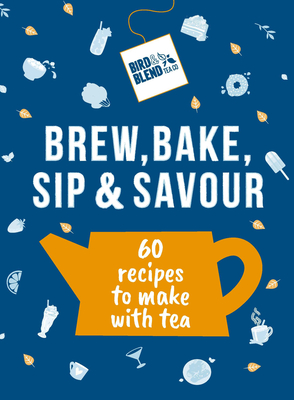 The Tea Cookbook: 60 Brew-Tea-Ful Recipes to Make with Tea! - Bird & Blend Tea Co