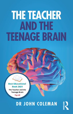 The Teacher and the Teenage Brain - Coleman, John