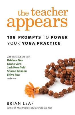 The Teacher Appears: 108 Prompts to Power Your Yoga Practice - Leaf, Brian