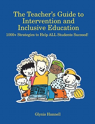 The Teacher S Guide to Intervention and Inclusive Education: 1000+ Strategies to Help All Students Succeed! - Hannell, Glynis