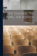 The Teacher, the Pupil, the School