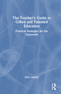 The Teacher's Guide to Gifted and Talented Education: Practical Strategies for the Classroom