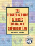 The Teacher's Guide to Music, Media: And Copyright Law
