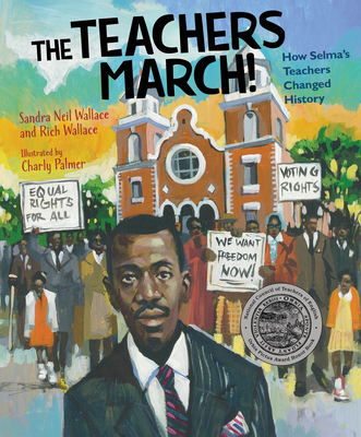 The Teachers March!: How Selma's Teachers Changed History - Wallace, Sandra Neil, and Wallace, Rich