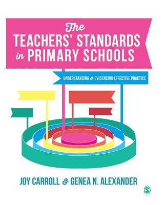 The Teachers' Standards in Primary Schools: Understanding and Evidencing Effective Practice - Carroll, Joy, and Alexander, Genea N.