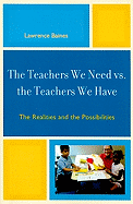 The Teachers We Need vs. the Teachers We Have: Realities and Possibilities