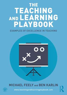 The Teaching and Learning Playbook: Examples of Excellence in Teaching - Feely, Michael, and Karlin, Ben