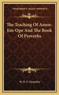 The Teaching of Amen-Em-Ope and the Book of Proverbs - Oesterley, W O E