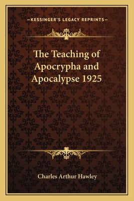 The Teaching of Apocrypha and Apocalypse 1925 - Hawley, Charles Arthur