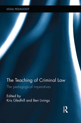 The Teaching of Criminal Law: The pedagogical imperatives - Gledhill, Kris (Editor), and Livings, Ben (Editor)