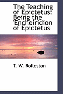 The Teaching of Epictetus: Being the 'Encheiridion of Epictetus
