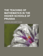 The teaching of mathematics in the higher schools of Prussia