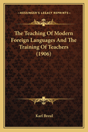 The Teaching Of Modern Foreign Languages And The Training Of Teachers (1906)