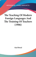 The Teaching Of Modern Foreign Languages And The Training Of Teachers (1906)