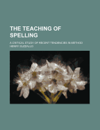 The Teaching of Spelling: A Critical Study of Recent Tendencies in Method