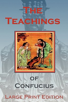 The Teachings of Confucius - Large Print Edition - Confucius, and Conners, Shawn (Editor), and Legge, James (Translated by)