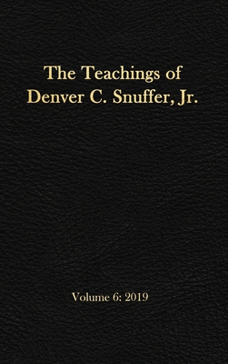 The Teachings of Denver C. Snuffer, Jr. Volume 6: 2019: Reader's Edition Hardback, 6 x 9 in. - Snuffer, Denver C, and Restoration Archive (Editor)