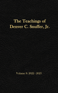 The Teachings of Denver C. Snuffer, Jr. Volume 8: 2022-2023: Reader's Edition Hardback, 6 x 9 in.