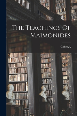 The Teachings Of Maimonides - Cohen, A (Creator)